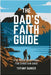 The Dad's Faith Guide: A 52-Week Devotional for Christian Dads by Tiffany Barker