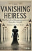 The Vanishing Heiress: The Unsolved Disappearance of Dorothy Arnold by Eliza Hawthorne