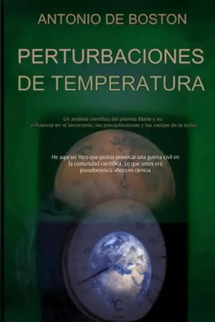 Perturbaciones de Temperatura: Un análisis científico del planeta Marte y su influencia en el terrorismo, las precipitaciones y las caídas bursátiles by Antonio de Boston