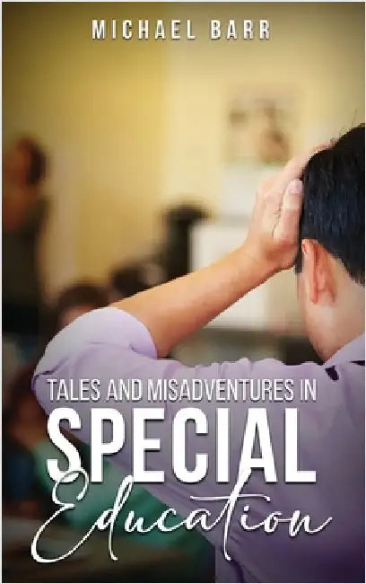 Tales and Misadventures in Special Education by Barr, Michael K.