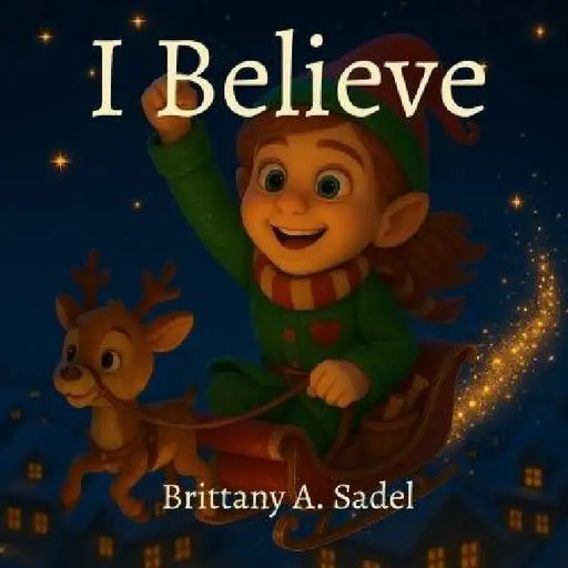 I Believe by Brittany A. Sadel