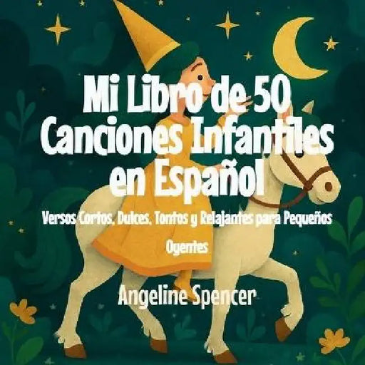 Mi Libro de 50 Canciones Infantiles en Español: Versos Cortos, Dulces, Tontos y Relajantes para Pequeños Oyentes by Angeline Spencer