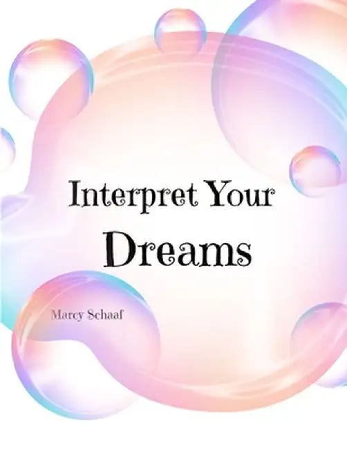 Interpret Your Dreams by Marcy Schaaf