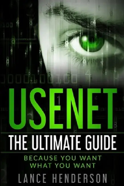 Usenet: The Ultimate Guide by Lance Henderson