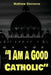 "I Am a Good Catholic!" by Matthew Simmons