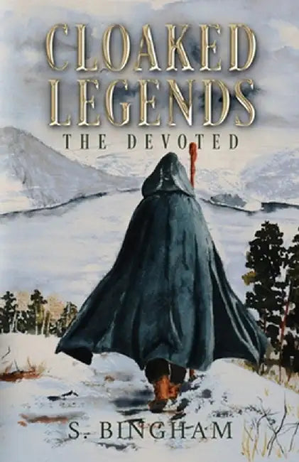 Cloaked Legends: The Devoted by S. Bingham
