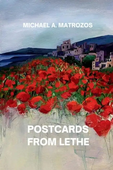 Postcards from Lethe by Michael A. Matrozos