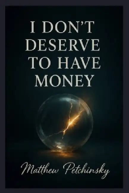 I Don't Deserve to Have Money by Matthew Petchinsky