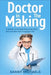 Doctor in the Making: A Kids Guide to Becoming a Doctor by Sarah Michaels