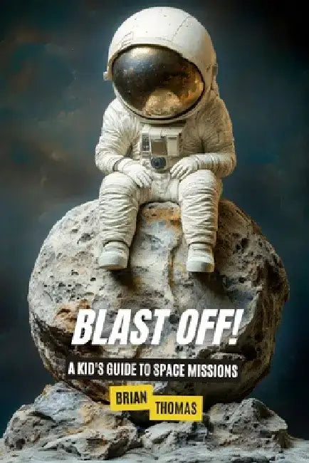 Blast Off! A Kid's Guide to Space Missions by Brian Thomas