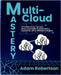 Multi-Cloud Mastery: Architecting Secure and Scalable Kubernetes Systems and Infrastructures. by Robertson, Adam