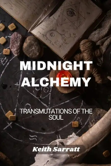 Midnight Alchemy: Transmutations of the Soul by Keith Sarratt