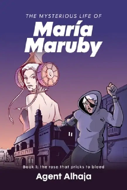 The Mysterious Life of Maria Maruby; Book 1: The Rose That Pricks to Bleed by Gema Isabelle Perez-Nunez, Raquel Nunez-Alicea