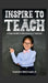 Inspire to Teach: A Kids Guide to Becoming a Teacher by Sarah Michaels