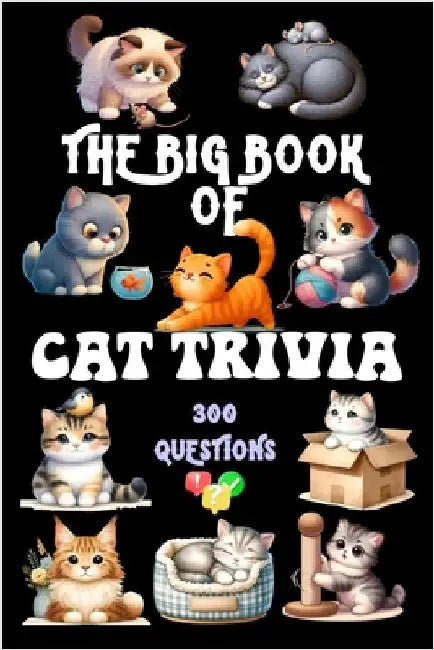 The Big Book of Cat Trivia: 300 Questions to Test Your Knowledge About Our Beloved Felines by Sylvia Maxx