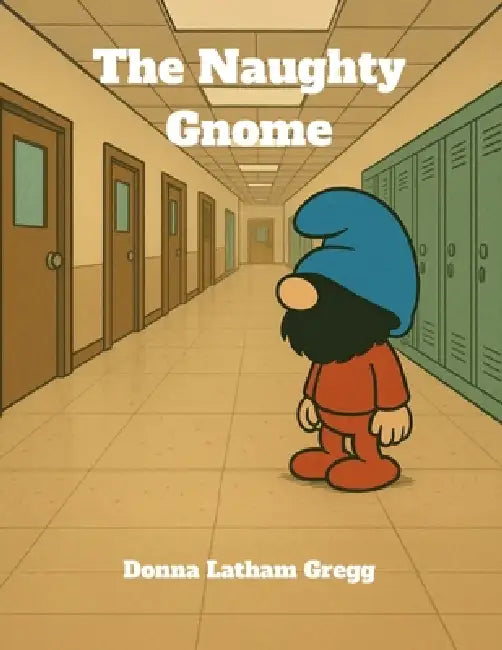 The Naughty Gnome by Donna K. Gregg, Brittany M. Latham