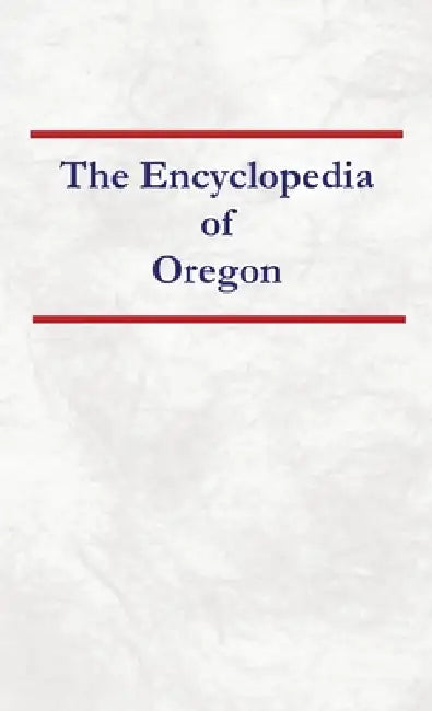 Encyclopedia of Oregon by Nancy Capace