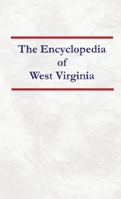 Encyclopedia of West Virginia by Nancy Capace