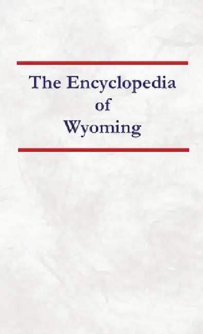 Encyclopedia of Wyoming by Nancy Capace