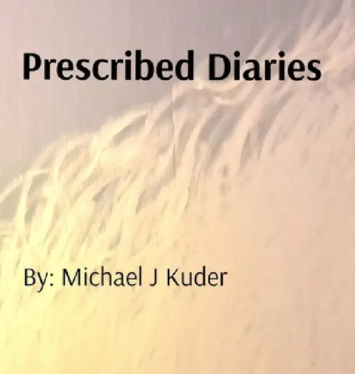 Prescribed Diaries by Michael J. Kuder