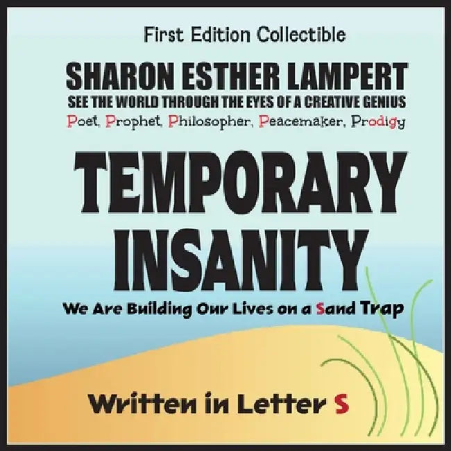 Temporary Insanity: We Are Building Our Lives on a Sand Trap - Written in Letter S: 5 STAR REVIEWS! by Sharon Esther Lampert