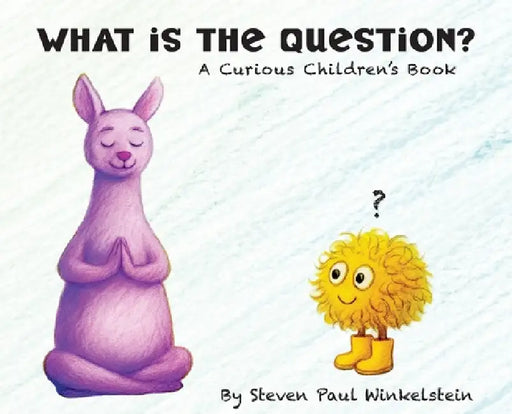 What is the Question?: A Curious Children's Book by Steven Paul Winkelstein, Steven Winkelstein