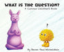 What is the Question?: A Curious Children's Book by Steven Paul Winkelstein, Steven Winkelstein