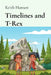 Timelines and T-Rex: Adventures in a Forgotten World of Dinosaurs and Discovery by Keith Hansen
