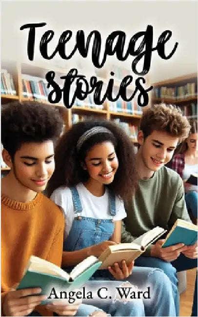 Teenage Stories by Angela C. Ward
