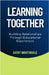 Learning Together: Building Relationships Through Educational Experiences by Avery Nightingale