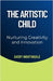 The Artistic Child: Nurturing Creativity and Innovation by Avery Nightingale
