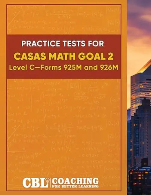 Practice Tests for CASAS Math GOAL 2 Level C, Forms 925M and 926M by Coaching for Better Learning