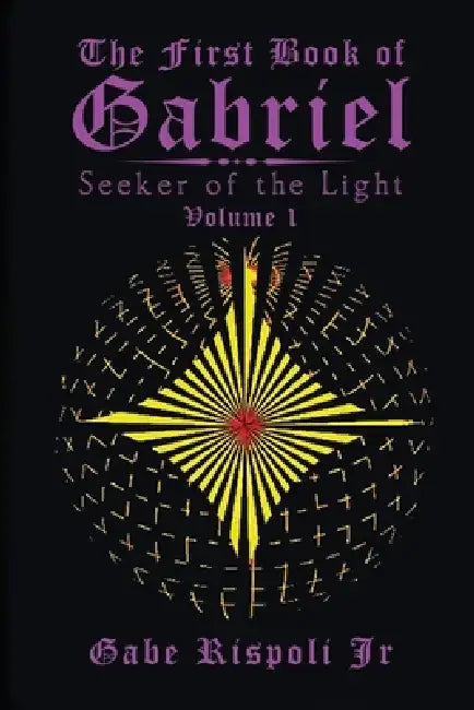 The First Book of Gabriel: Seeker of the Light Volume 1 by Gabe Rispoli