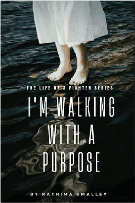 I'm Walking With A Purpose: The Life Of A Fighter Series by Katrima Smalley, Cameron Wilson