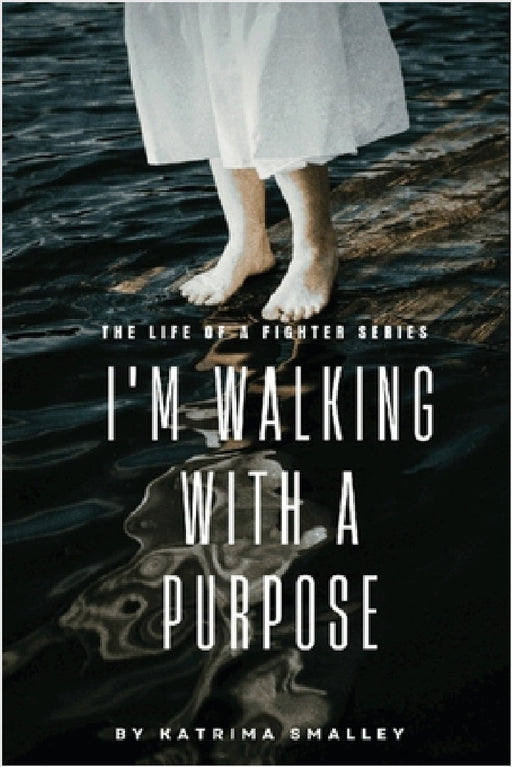 I'm Walking With A Purpose: The Life Of A Fighter Series by Katrima Smalley, Cameron Wilson