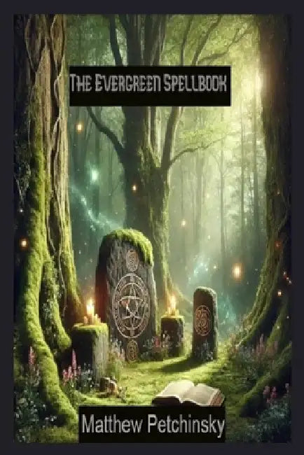 The Evergreen Spellbook by Matthew Petchinsky