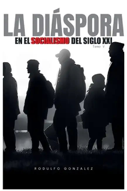 La diáspora en el Socialismo del Siglo XXI: Tomo V by Rodulfo Gonzalez