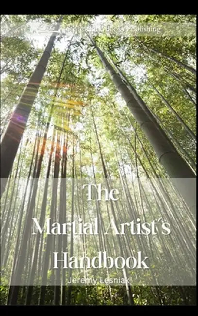 The Martial Artist's Handbook: For Practitioners and Fans of the Martial Arts -Karate, Taekwondo, Kung Fu & Other Disciplines. A bit of self-help and by Jeremy Lesniak