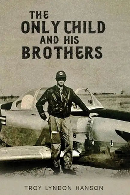The Only Child And His Brothers by Troy Lyndon Hanson