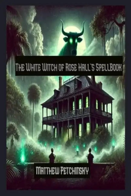 The White Witch of Rose Hall's SpellBook by Matthew Petchinsky