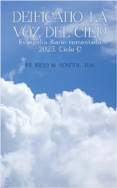 Deificatio. La voz del Cielo: Evangelio diario comentado 2025. Ciclo C by M. Nontol, Lucio