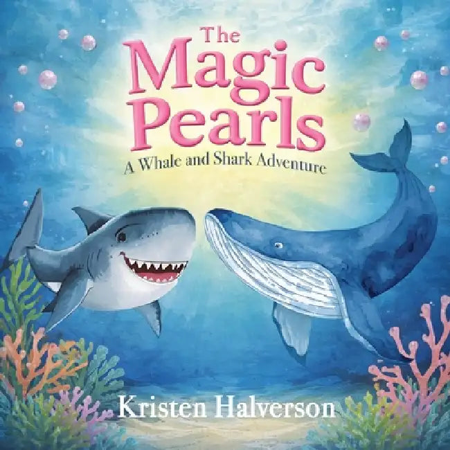 The Magic Pearls: A Whale and Shark Adventure by Kristen Halverson
