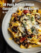 50 Pasta Perfect: Italian Classics and Beyond: Italian Classics and Beyond Recipes by Kelly Johnson