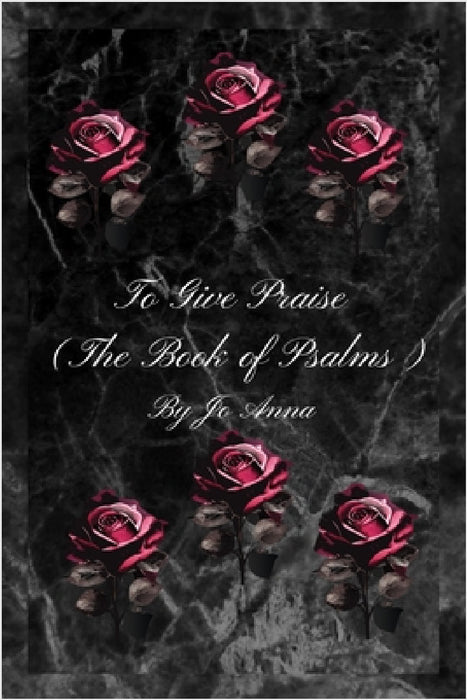 To Give Praise (The Book of Psalms) by Jo Anna
