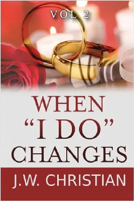 When "I Do" Changes: Living in a Changing World, Volume 2 by J. W. Christian