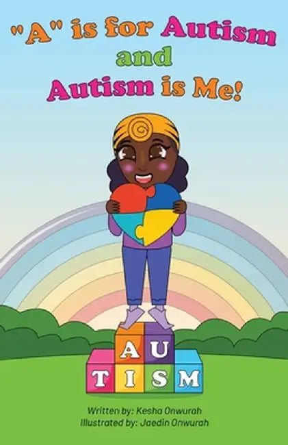 "A" is for Autism and Autism is Me! by Kesha Onwurah