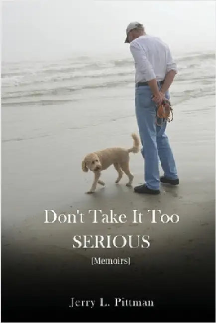 Don't Take It Too SERIOUS by Jerry L. Pittman