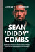 Sean 'Diddy' Combs: Exploring the New Lawsuits, Accusations of Rape, and the Fight for Justice Against the Hip-Hop Mogul by Lindsey T. Gordon