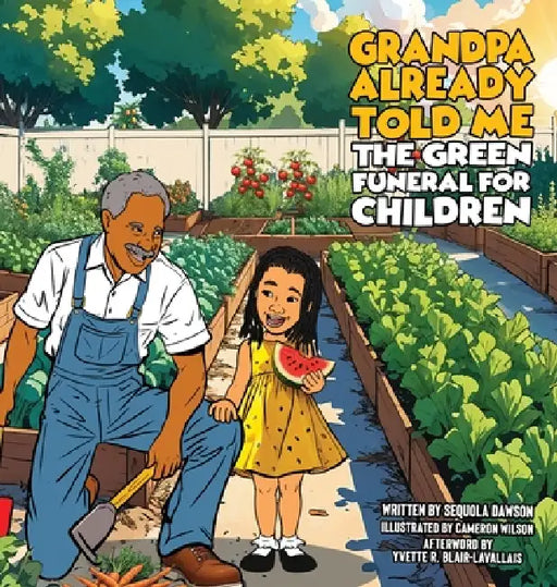 Grandpa Already Told Me The Green Funeral for Children by Sequola Dawson, Cameron Wilson, Yvette R. Blair-Lavallais