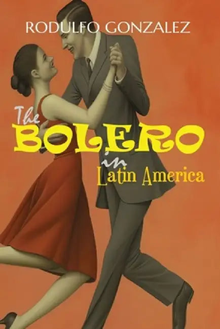 The Bolero in Latin America by Rodulfo Gonzalez